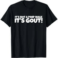“It’s Not a Pimp Walk, It’s Gout” Funny Graphic T-Shirt