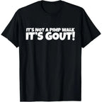 “It’s Not a Pimp Walk, It’s Gout” Funny Graphic T-Shirt